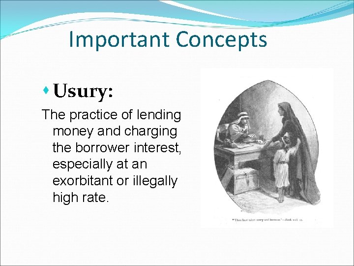 Important Concepts s Usury: The practice of lending money and charging the borrower interest,