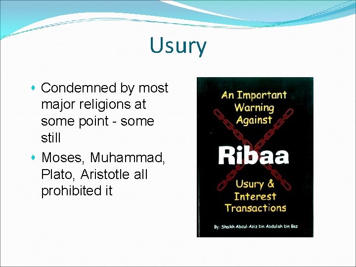 Usury s Condemned by most major religions at some point - some still s