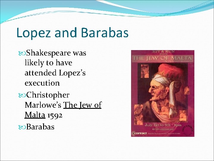 Lopez and Barabas Shakespeare was likely to have attended Lopez’s execution Christopher Marlowe’s The