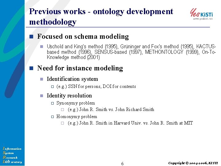 Previous works - ontology development methodology n Focused on schema modeling n n Uschold