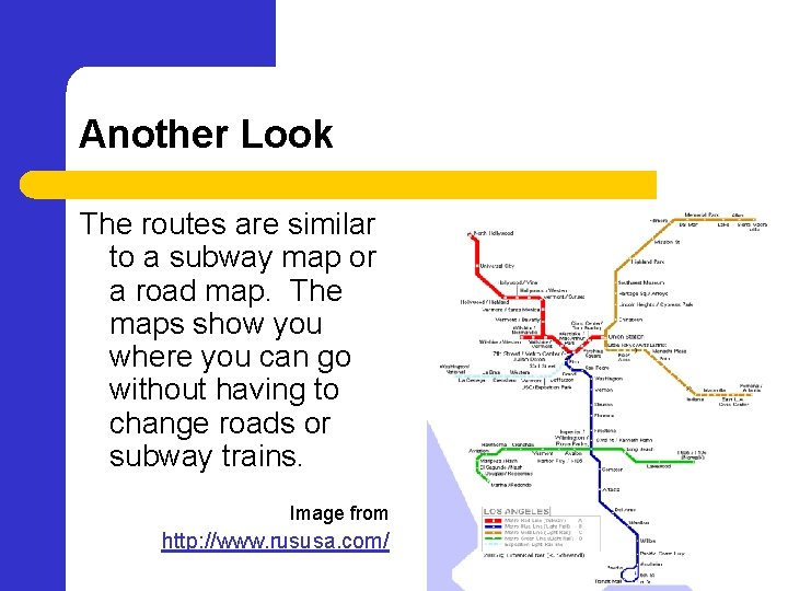 Another Look The routes are similar to a subway map or a road map.