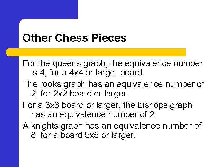 Other Chess Pieces For the queens graph, the equivalence number is 4, for a