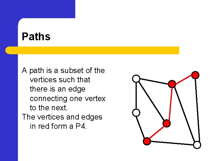 Paths A path is a subset of the vertices such that there is an