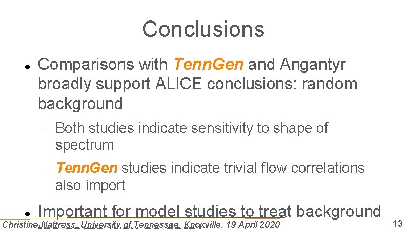 Conclusions Comparisons with Tenn. Gen and Angantyr broadly support ALICE conclusions: random background Both