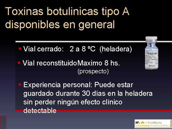 Toxinas botulinicas tipo A disponibles en general § Vial cerrado: 2 a 8 ºC