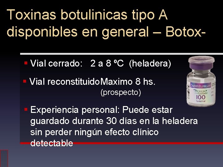 Toxinas botulinicas tipo A disponibles en general – Botox§ Vial cerrado: 2 a 8