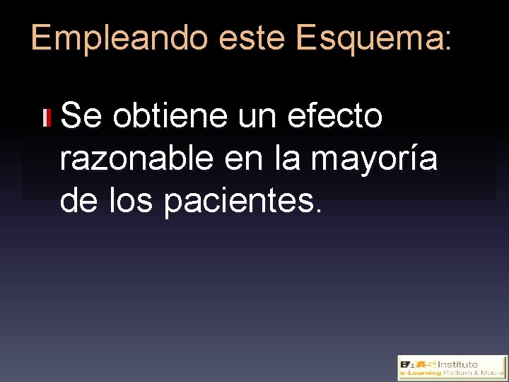 Empleando este Esquema: Se obtiene un efecto razonable en la mayoría de los pacientes.