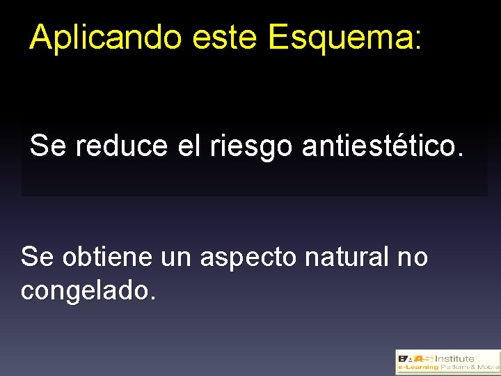 Aplicando este Esquema: Se reduce el riesgo antiestético. Se obtiene un aspecto natural no