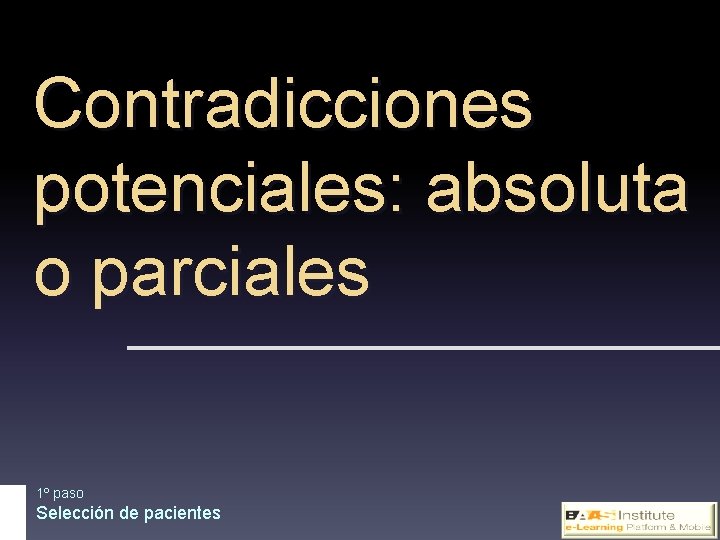 Contradicciones potenciales: absoluta o parciales 1º paso Selección de pacientes 