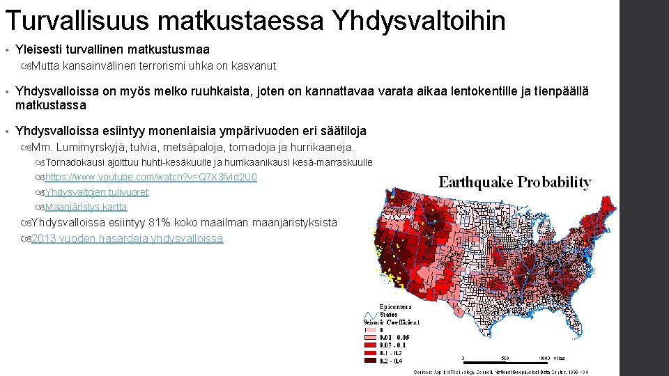 Turvallisuus matkustaessa Yhdysvaltoihin • Yleisesti turvallinen matkustusmaa Mutta kansainvälinen terrorismi uhka on kasvanut •