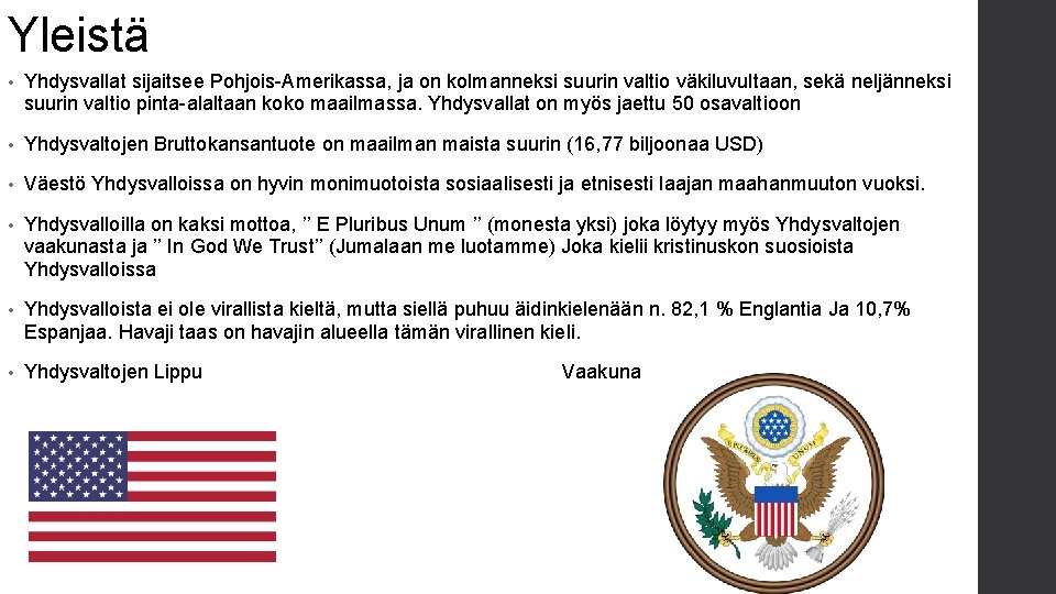 Yleistä • Yhdysvallat sijaitsee Pohjois-Amerikassa, ja on kolmanneksi suurin valtio väkiluvultaan, sekä neljänneksi suurin