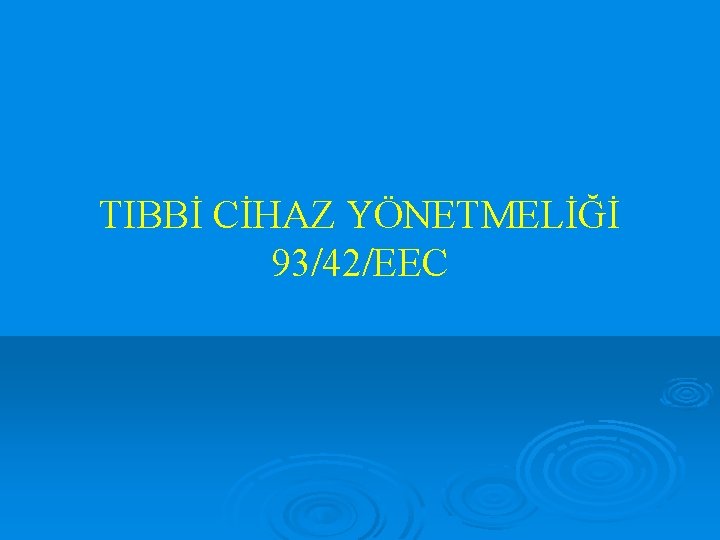 TIBBİ CİHAZ YÖNETMELİĞİ 93/42/EEC 