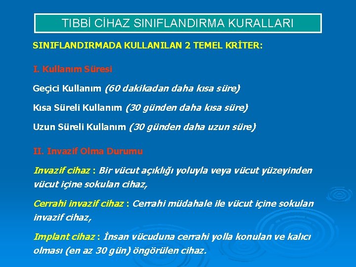 TIBBİ CİHAZ SINIFLANDIRMA KURALLARI SINIFLANDIRMADA KULLANILAN 2 TEMEL KRİTER: I. Kullanım Süresi Geçici Kullanım