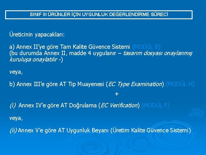 SINIF III ÜRÜNLER İÇİN UYGUNLUK DEĞERLENDİRME SÜRECİ Üreticinin yapacakları: a) Annex II’ye göre Tam