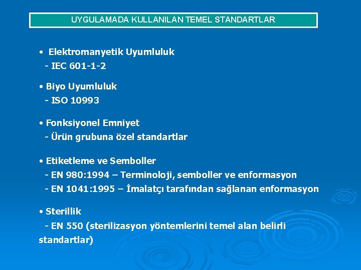 UYGULAMADA KULLANILAN TEMEL STANDARTLAR • Elektromanyetik Uyumluluk - IEC 601 -1 -2 • Biyo