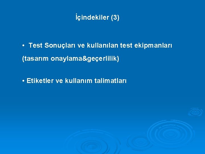 İçindekiler (3) • Test Sonuçları ve kullanılan test ekipmanları (tasarım onaylama&geçerlilik) • Etiketler ve