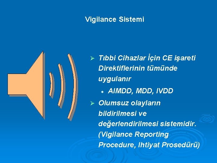 Vigilance Sistemi Ø Tıbbi Cihazlar İçin CE işareti Direktiflerinin tümünde uygulanır l Ø AIMDD,