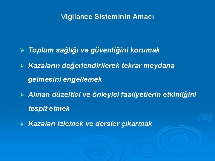 Vigilance Sisteminin Amacı Ø Toplum sağlığı ve güvenliğini korumak Ø Kazaların değerlendirilerek tekrar meydana