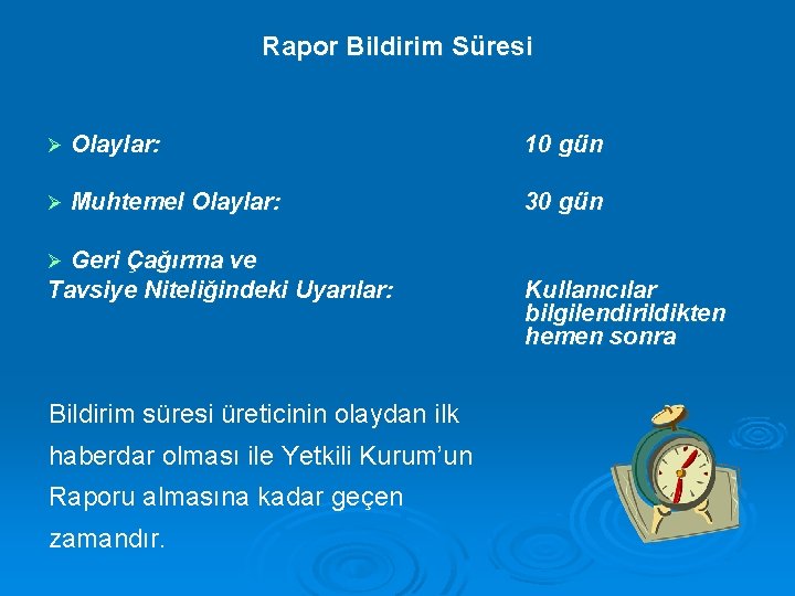 Rapor Bildirim Süresi Ø Olaylar: 10 gün Ø Muhtemel Olaylar: 30 gün Geri Çağırma