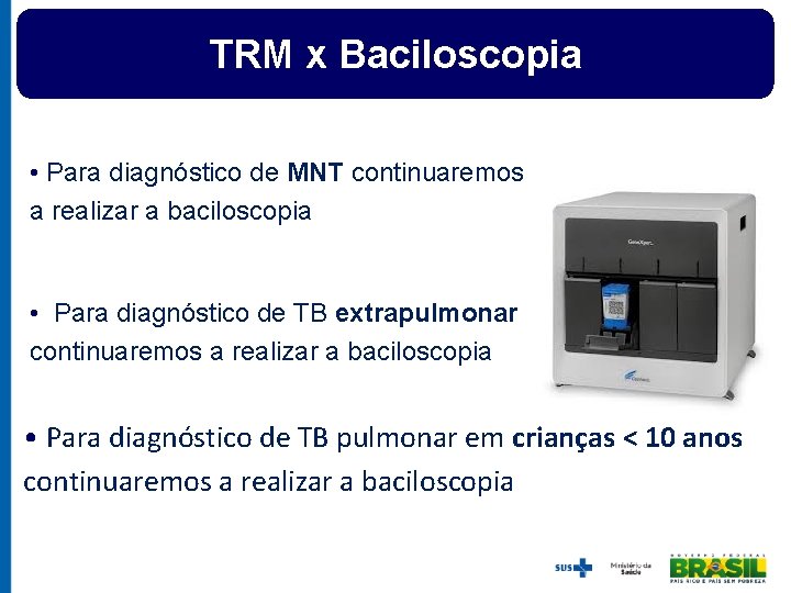 TRM x Baciloscopia • Para diagnóstico de MNT continuaremos a realizar a baciloscopia •