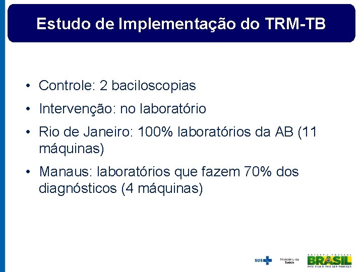 Estudo de Implementação do TRM-TB • Controle: 2 baciloscopias • Intervenção: no laboratório •