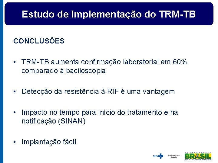 Estudo de Implementação do TRM-TB CONCLUSÕES • TRM-TB aumenta confirmação laboratorial em 60% comparado