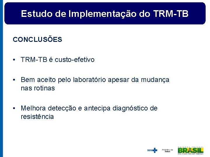Estudo de Implementação do TRM-TB CONCLUSÕES • TRM-TB é custo-efetivo • Bem aceito pelo