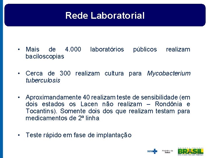 Rede Laboratorial • Mais de 4. 000 baciloscopias laboratórios públicos realizam • Cerca de