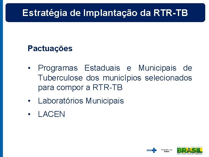 Estratégia de Implantação da RTR-TB Pactuações • Programas Estaduais e Municipais de Tuberculose dos