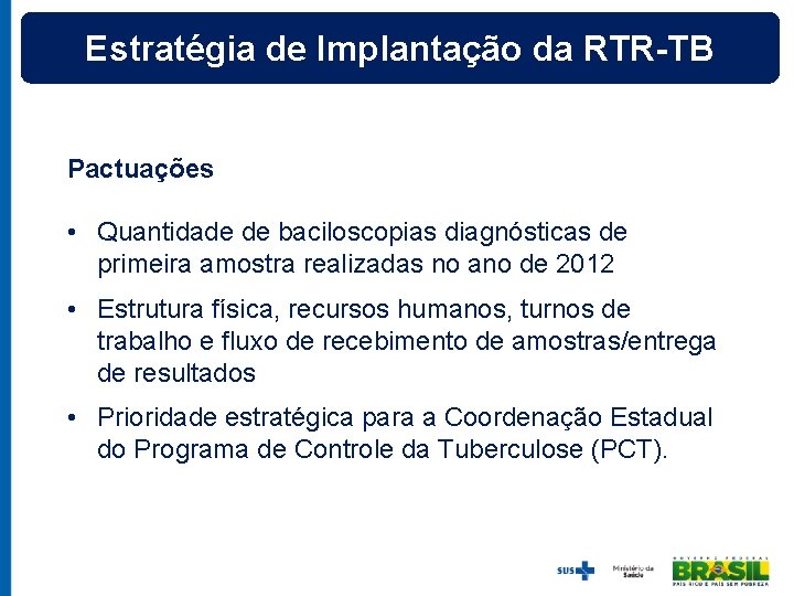 Estratégia de Implantação da RTR-TB Pactuações • Quantidade de baciloscopias diagnósticas de primeira amostra