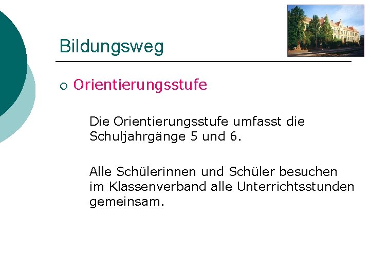 Bildungsweg ¡ Orientierungsstufe Die Orientierungsstufe umfasst die Schuljahrgänge 5 und 6. Alle Schülerinnen und