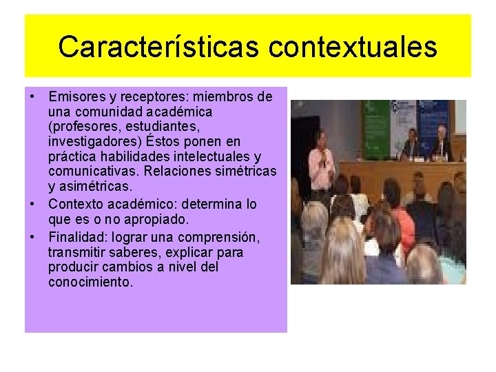 Características contextuales • Emisores y receptores: miembros de una comunidad académica (profesores, estudiantes, investigadores)