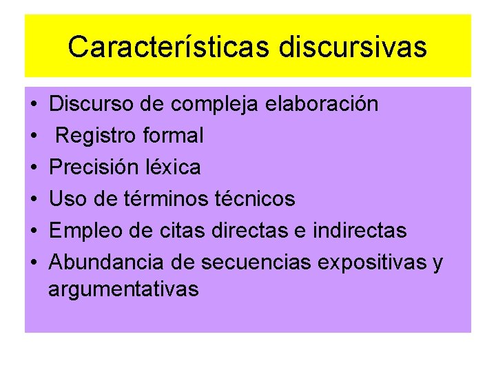 Características discursivas • • • Discurso de compleja elaboración Registro formal Precisión léxica Uso