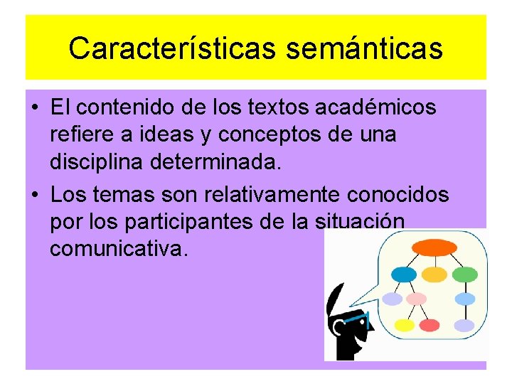 Características semánticas • El contenido de los textos académicos refiere a ideas y conceptos