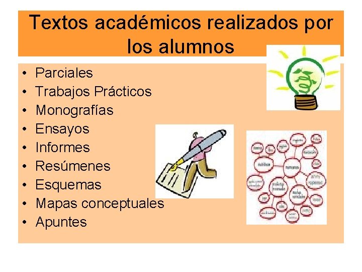 Textos académicos realizados por los alumnos • • • Parciales Trabajos Prácticos Monografías Ensayos