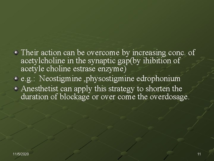 Their action can be overcome by increasing conc. of acetylcholine in the synaptic gap(by