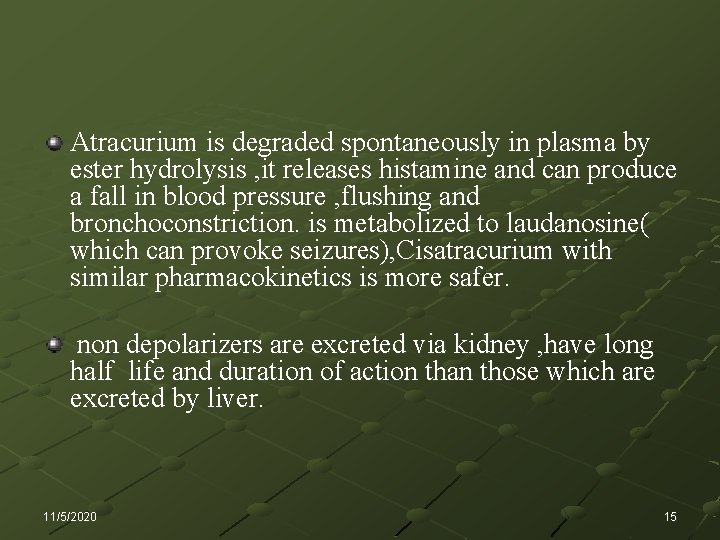 Atracurium is degraded spontaneously in plasma by ester hydrolysis , it releases histamine and