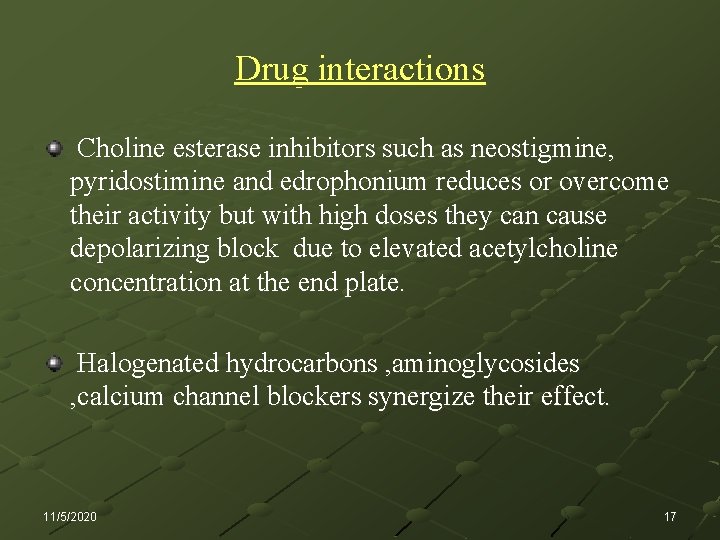 Drug interactions Choline esterase inhibitors such as neostigmine, pyridostimine and edrophonium reduces or overcome