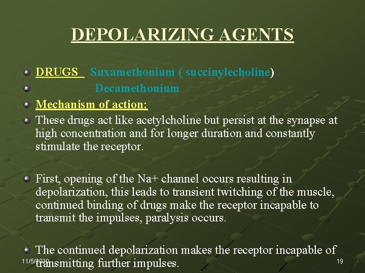 DEPOLARIZING AGENTS DRUGS Suxamethonium ( succinylecholine) Decamethonium Mechanism of action: These drugs act like