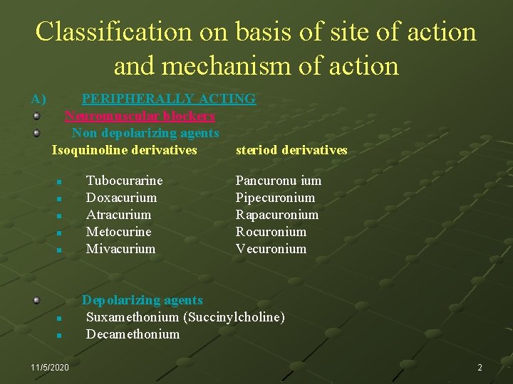 Classification on basis of site of action and mechanism of action A) PERIPHERALLY ACTING
