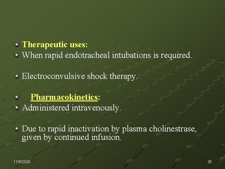 Therapeutic uses: When rapid endotracheal intubations is required. Electroconvulsive shock therapy. Pharmacokinetics: Administered intravenously.