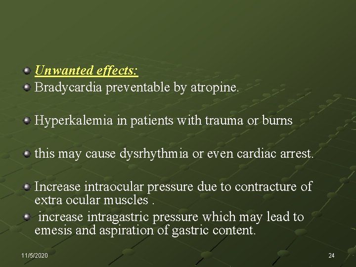 Unwanted effects: Bradycardia preventable by atropine. Hyperkalemia in patients with trauma or burns this