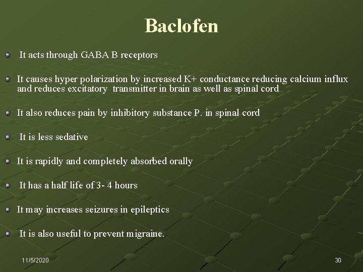 Baclofen It acts through GABA B receptors It causes hyper polarization by increased K+