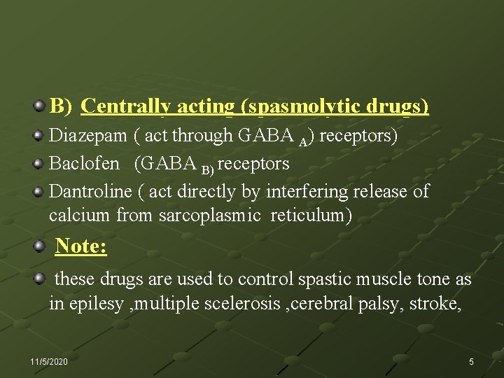 B) Centrally acting (spasmolytic drugs) Diazepam ( act through GABA A) receptors) Baclofen (GABA