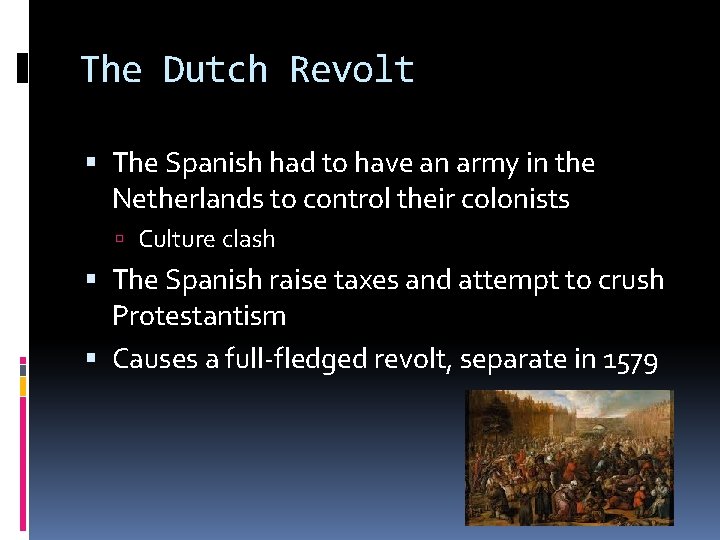 The Dutch Revolt The Spanish had to have an army in the Netherlands to