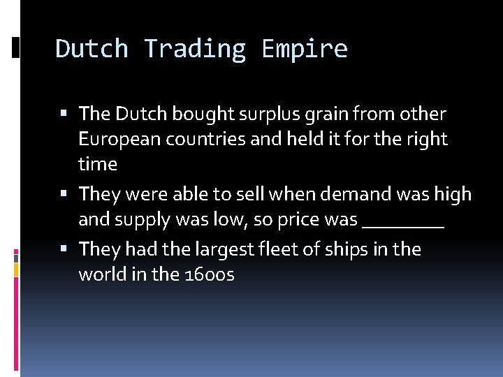 Dutch Trading Empire The Dutch bought surplus grain from other European countries and held