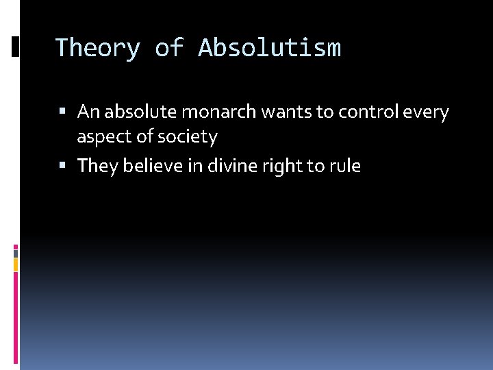 Theory of Absolutism An absolute monarch wants to control every aspect of society They