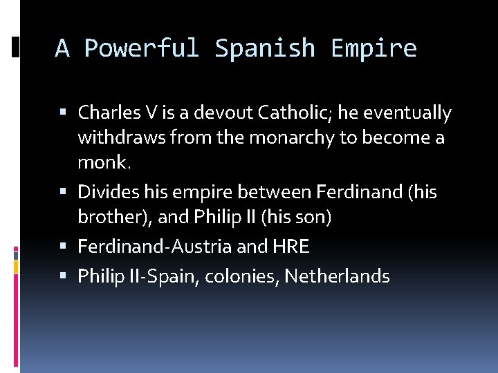 A Powerful Spanish Empire Charles V is a devout Catholic; he eventually withdraws from