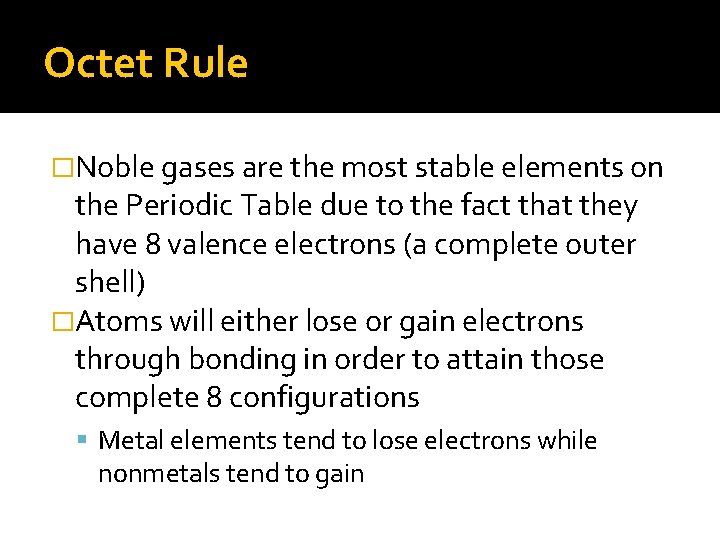 Octet Rule �Noble gases are the most stable elements on the Periodic Table due