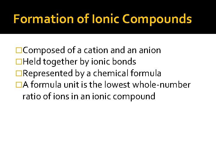 Formation of Ionic Compounds �Composed of a cation and an anion �Held together by